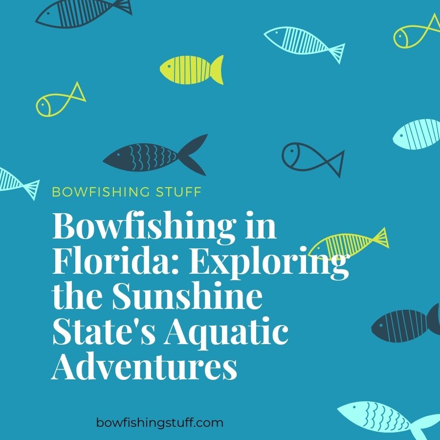 Bowfishing in Florida: Exploring the Sunshine State's Aquatic Adventures