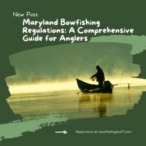 Maryland Bowfishing Regulations: A Comprehensive Guide for Anglers